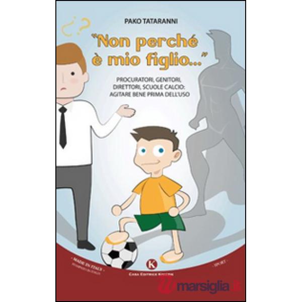 «Non perché è mio figlio...». Procuratori, genitori, direttori, scuole calcio. Agitare bene prima dell'uso