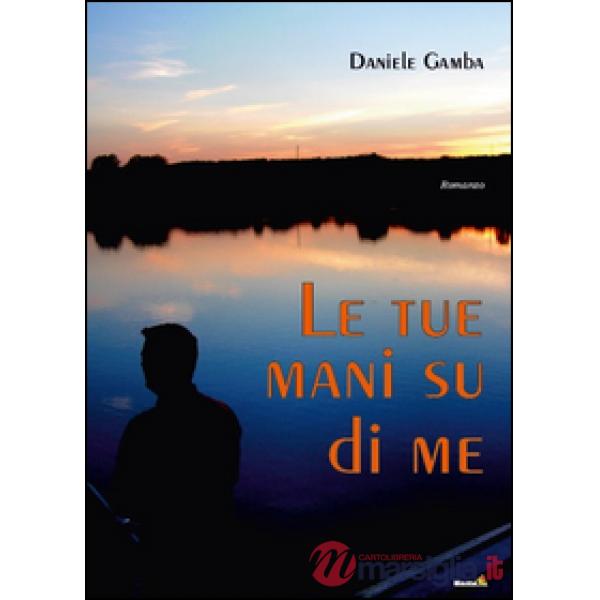 Tue mani su di me (Le)