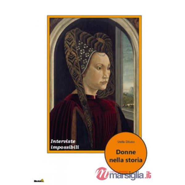 Donne nella storia. Interviste impossibili