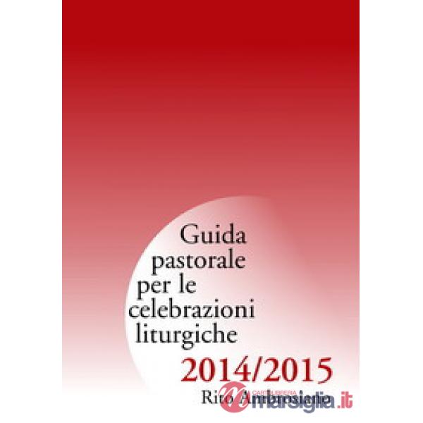 Guida pastorale per le celebrazioni liturgiche 2014/2015. Rito ambrosiano