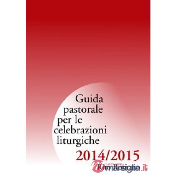Guida pastorale per le celebrazioni liturgiche. Rito romano 2015-2015