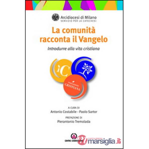 Comunità racconta il Vangelo. Introdurre alla vita cristiana (La)