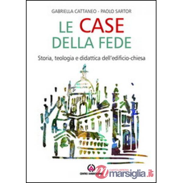 Case della fede. Storia, teologia e didattica dell'edificio-chiesa (Le)