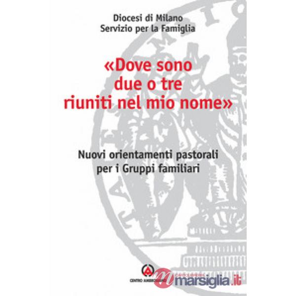 «Dove sono due o tre riuniti nel mio nome». Nuovi orientamenti pastorali per i g