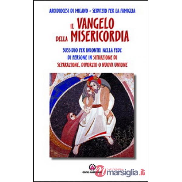 Vangelo della misericordia. Sussidio per incontri nella fede di persone in situazione di separazione, divorzio o nuova unione (I