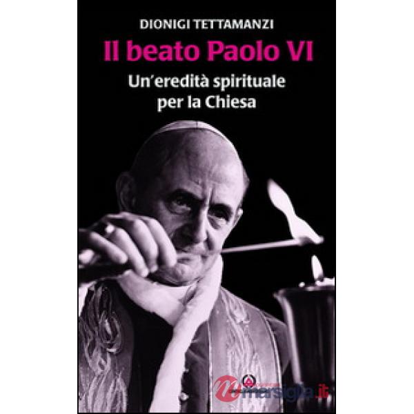 Beato Paolo VI. Un'eredità spirituale per la Chiesa (Il)
