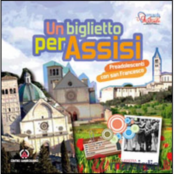 Biglietto per Assisi. Preadolescenti con san Francesco (Un)