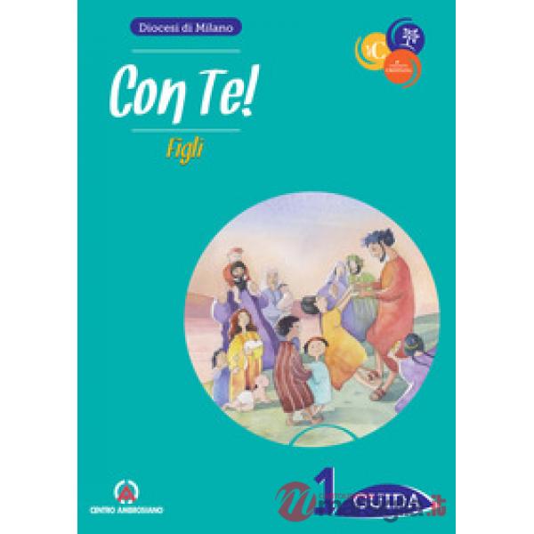 Con te! Figli. Guida per catechisti e genitori. Vol. 1