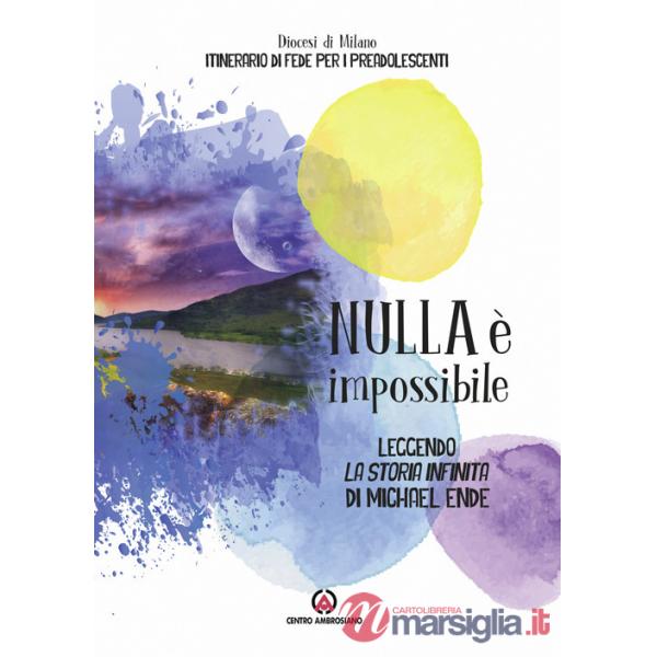 Nulla è impossibile. Leggendo «La storia infinita» di Michael Ende. Itinerario di fede per i preadolescenti. Linee guida