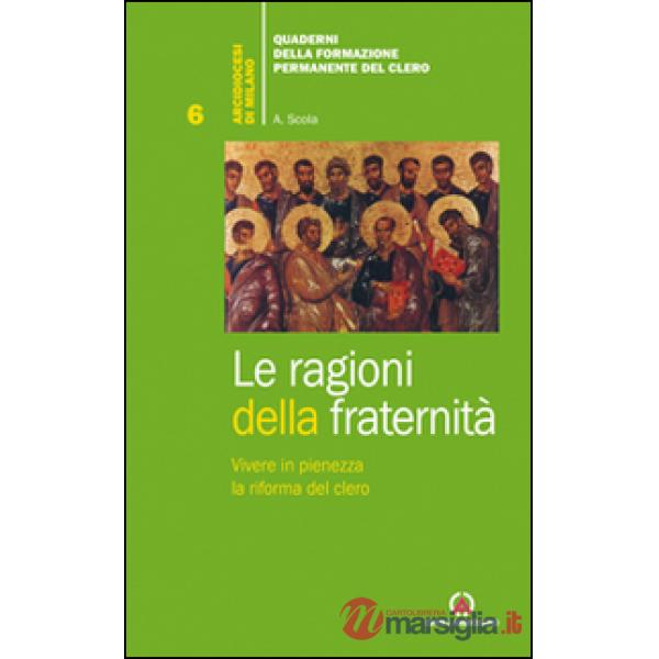 Ragioni della fraternità. Vivere in pienezza la riforma del clero (Le)
