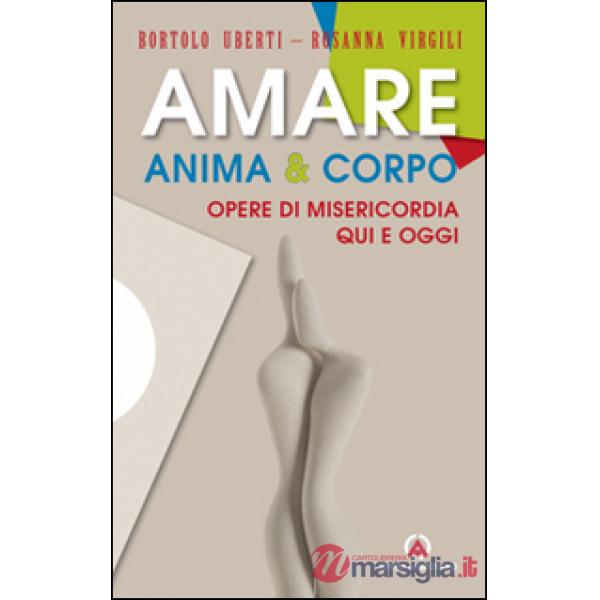 Amare anima & corpo. Opere di misericordia qui e oggi