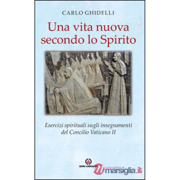 Vita nuova secondo lo spirito. Esercizi spirituali sugli insegnamenti del Concilio Vaticano II (Una)