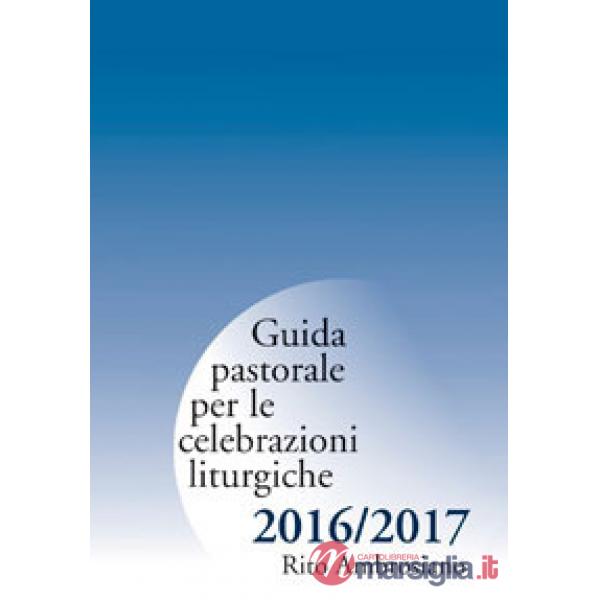 Guida pastorale per le celebrazioni liturgiche 2016/2017. Rito ambrosiano