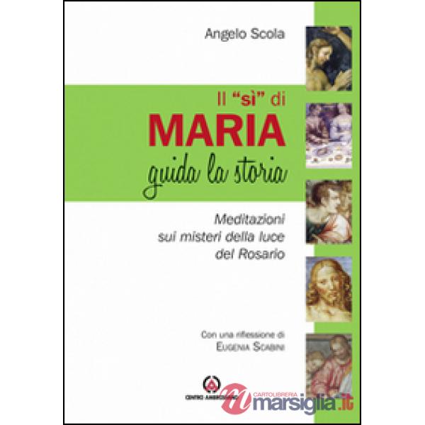 «Sì» di Maria guida la storia. Meditazione sui misteri della luce del Rosario (Il)