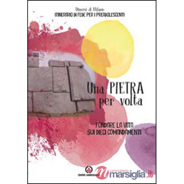 Pietra per volta. Fondare la vita sui dieci comandamenti (Una)