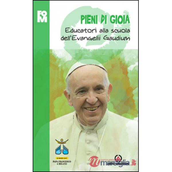 Pieni di gioia. Educatori alla scuola dell'Evangelii Gaudium