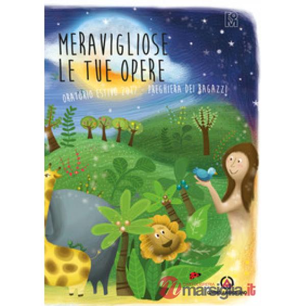 Meravigliose le tue opere. Preghiera dei ragazzi. Oratorio estivo 2017