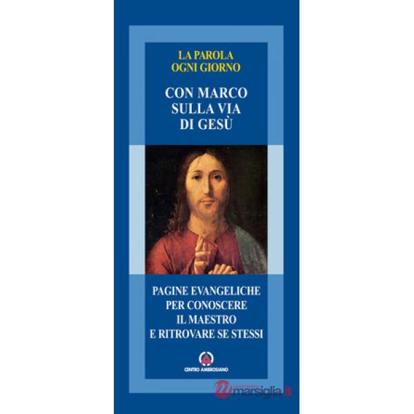 Parola ogni giorno. Con Marco sulla via di Gesù. Pagine evangeliche per conoscer