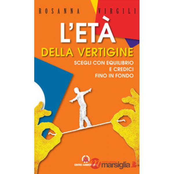 Età della vertigine. Scegli con equilibrio e credici fino in fondo (L')
