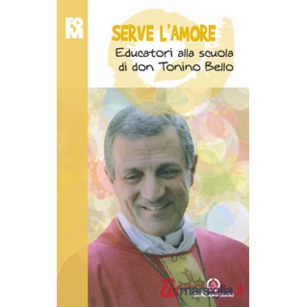 Serve l'amore. Educatori alla scuola di don Tonino Bello