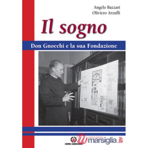 Sogno. Don Gnocchi e la sua fondazione (Il)
