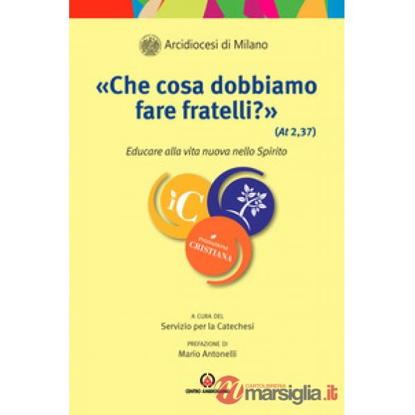 «Che cosa dobbiamo fare fratelli?» (At 2, 37). Educare alla vita nuova dello Spirito