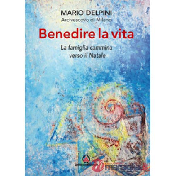 Benedire la vita. La famiglia cammina verso il Natale. Lettera per la benedizione delle famiglie