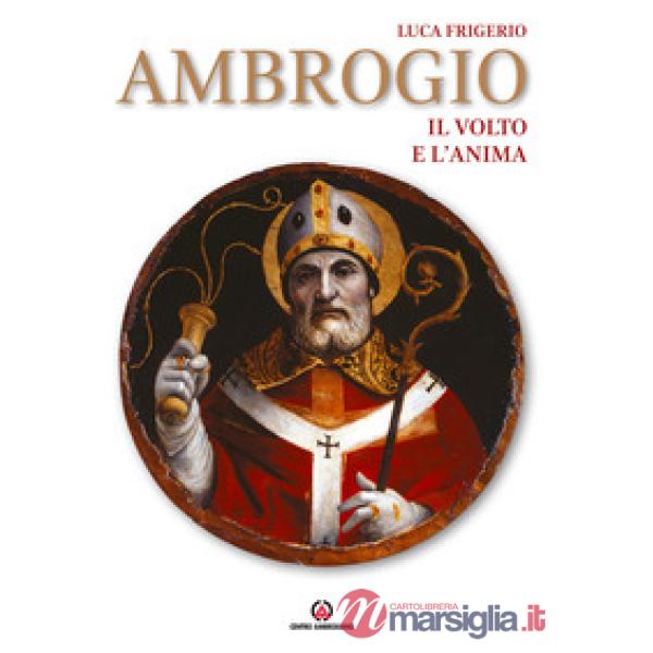 Ambrogio. Il volto e l'anima. Ediz. illustrata
