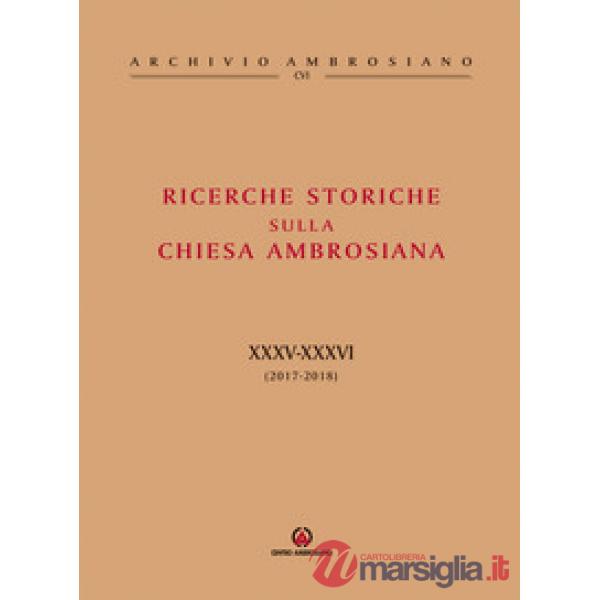 Ricerche storiche sulla Chiesa ambrosiana. Vol. 34-35: (2017-2018)