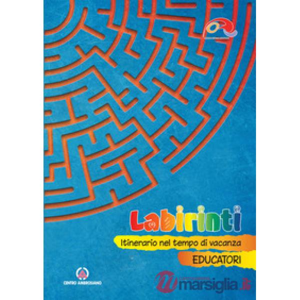 Labirinti. Educatori. Itinerario nel tempo di vacanza