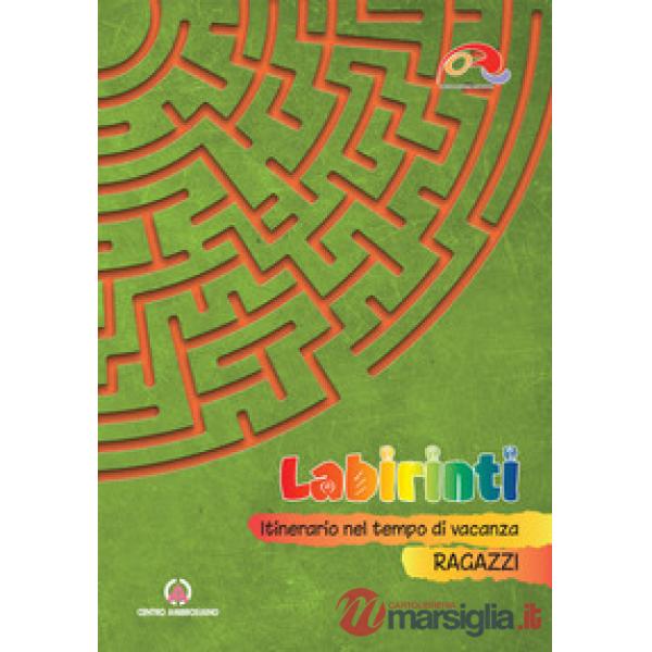 Labirinti. Ragazzi. Itinerario nel tempo di vacanza