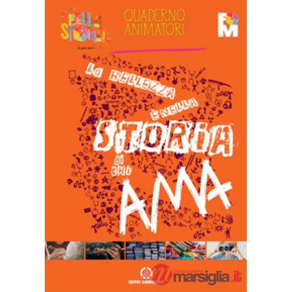 Bellezza è nella storia di chi ama. Quaderno animatori (La)