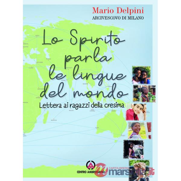Spirito parla le lingue del mondo. Lettera ai ragazzi della Cresima (Lo)