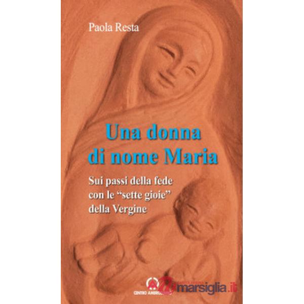 Donna di nome Maria. Sui passi della fede con le «sette gioie» della Vergine (Una)