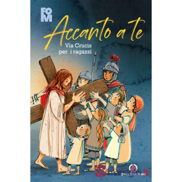 Accanto a Te. Via Crucis per i ragazzi