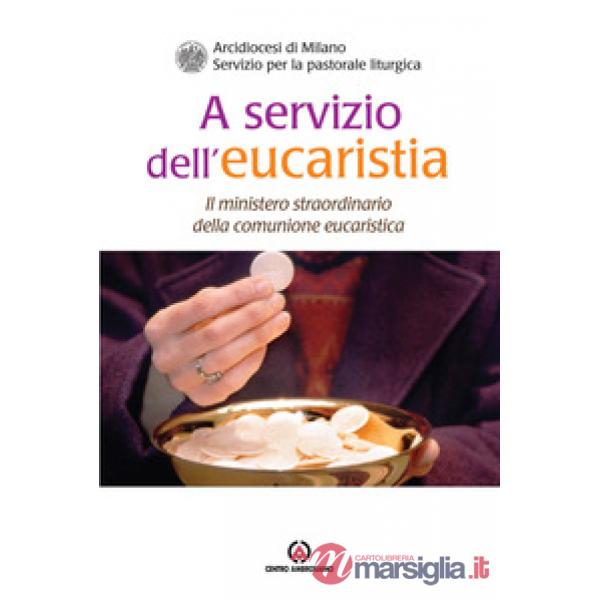 A servizio dell'eucaristia. Il ministero straordinario della comunione eucaristica