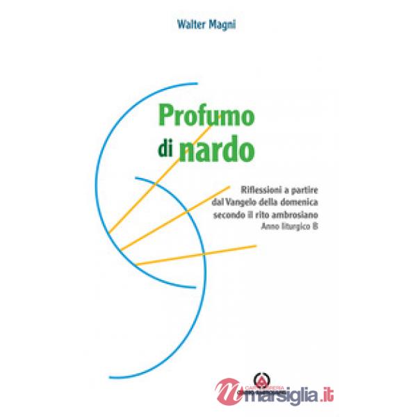 Profumo di nardo. Riflessioni a partire dal Vangelo della domenica secondo il rito ambrosiano. Anno liturgico B