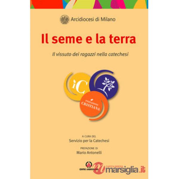 Seme e la terra. Il vissuto dei ragazzi nella catechesi (Il)
