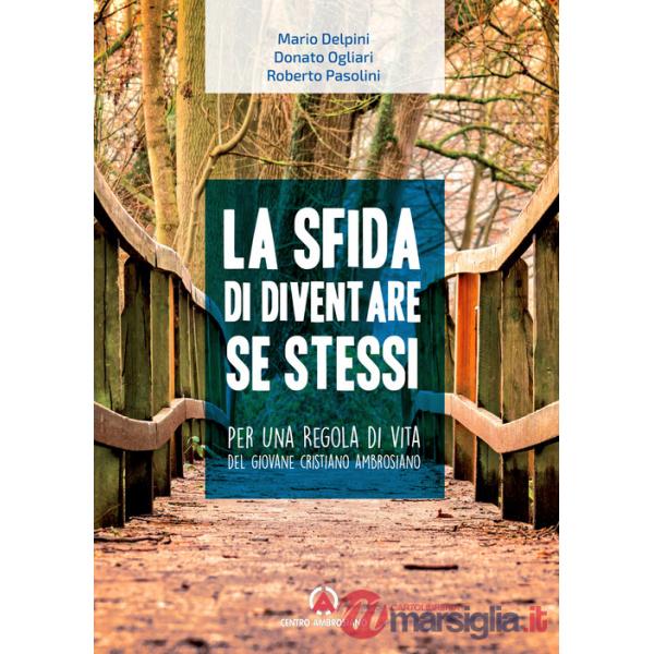 Sfida di diventare se stessi. Per una regola di vita del giovane cristiano ambrosiano (La)