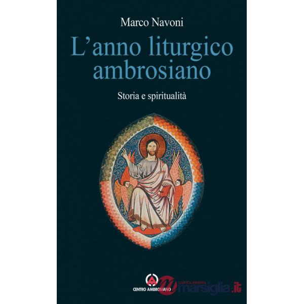 Anno liturgico ambrosiano. Storia e spiritualità (L')