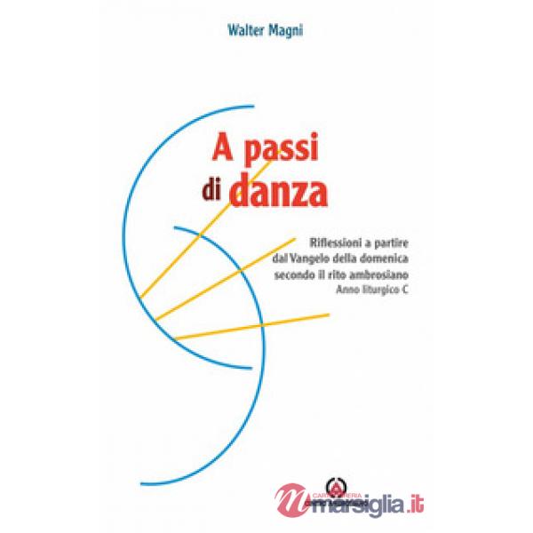 A passi di danza. Riflessioni a partire dal Vangelo della domenica secondo il rito ambrosiano. Anno liturgico C
