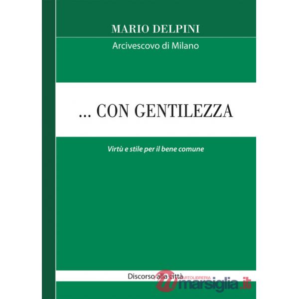 ... Con gentilezza. Virtù e stile per il bene comune. Discorso alla città