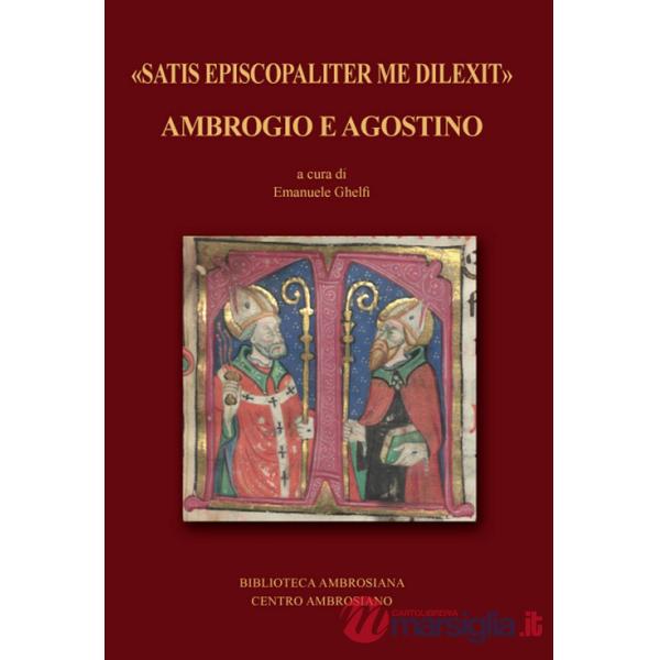 «Satis episcopaliter me dilexit» Ambrogio e Agostino