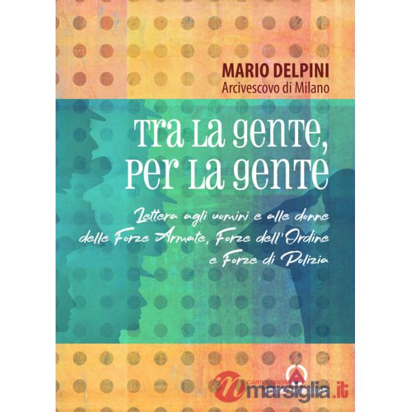 Tra la gente, per la gente. Lettera agli uomini e alle donne delle Forze Armate, Forze dell'Ordine e Forze di Polizia