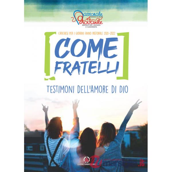 Come fratelli. Testimoni dell'amore di Dio. Catechesi per giovani. Anno Pastorale 2021-2022