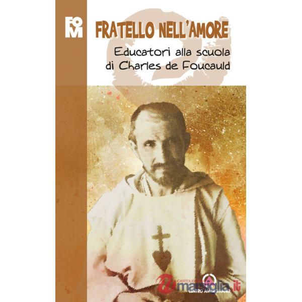 Fratello nell'amore. Educatori alla scuola di Charles de Foucauld