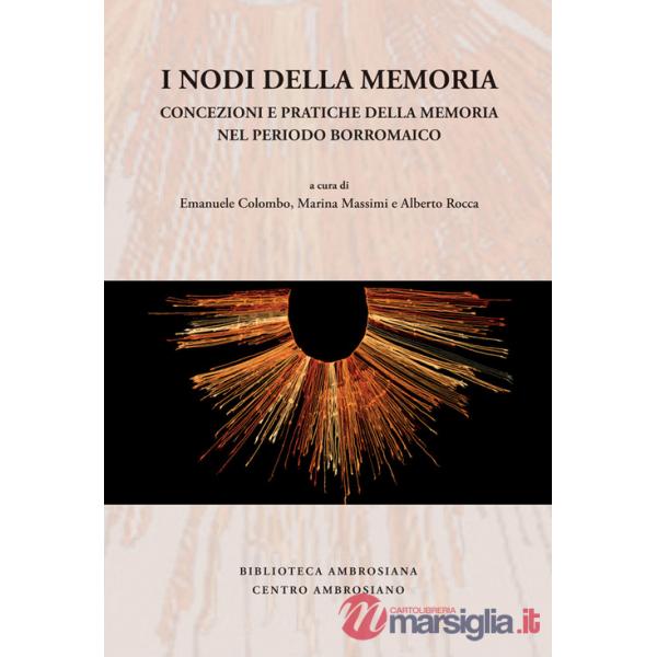 Nodi della memoria. Concezioni e pratiche della memoria nel periodo borromaico (I)