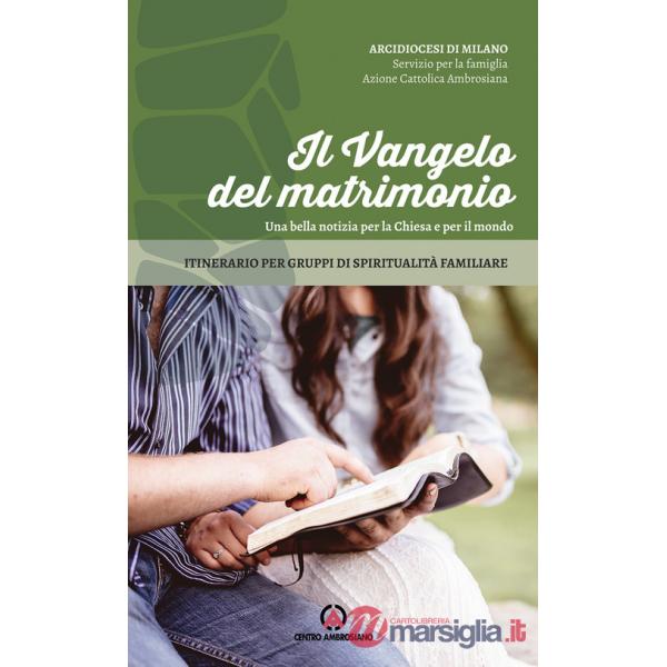 Vangelo del matrimonio. Una bella notizia per la Chiesa e per il mondo. Itinerario per gruppi di spiritualità familiare (Il)