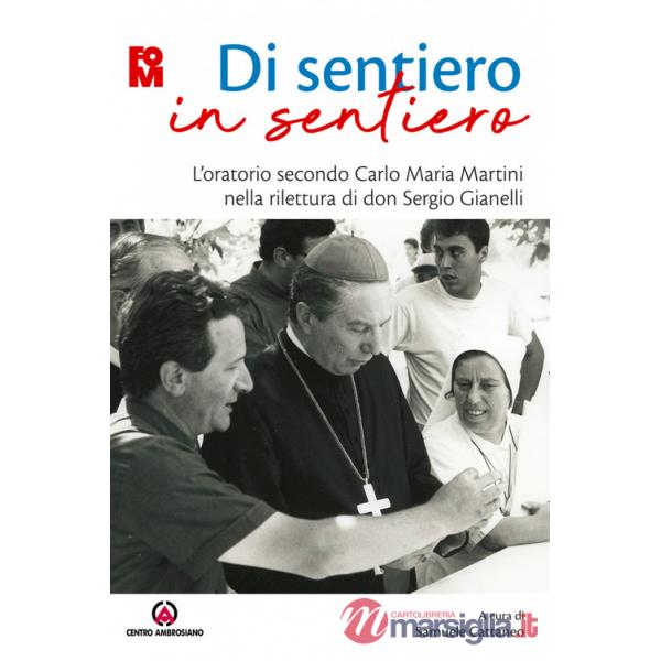 Di sentiero in sentiero. L'oratorio secondo Carlo Maria Martini nella rilettura di don Sergio Gianelli
