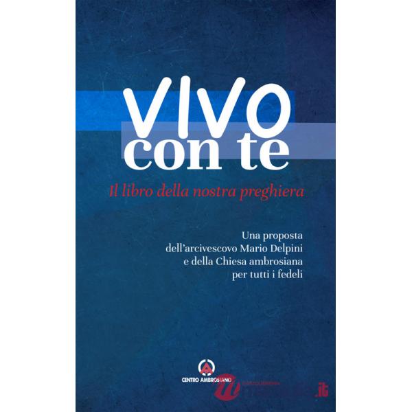 Vivo con te. Il libro della nostra preghiera. Una proposta dell'arcivescovo Mario Delpini e della Chiesa ambrosiana per tutti i 